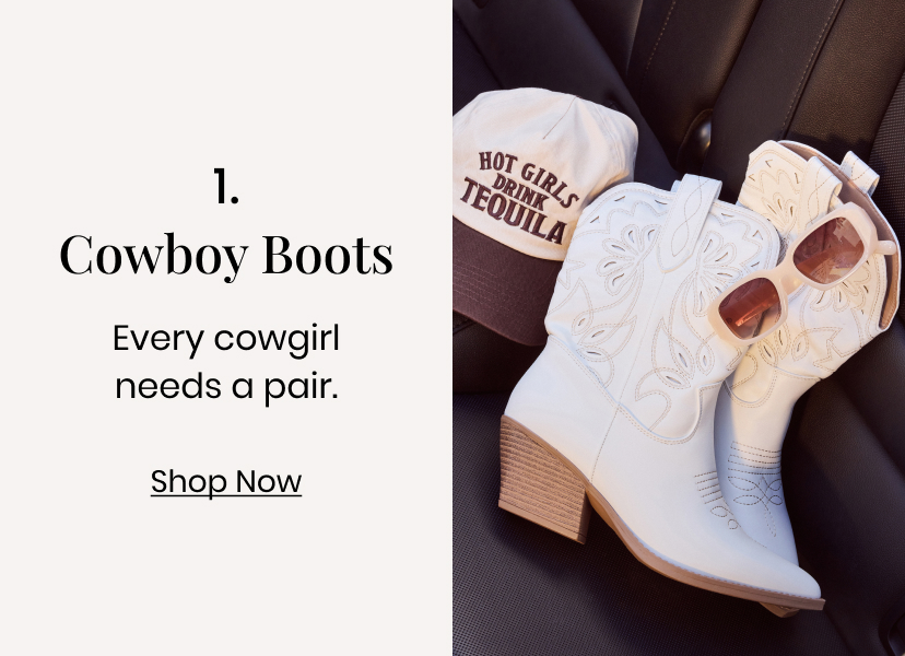 1. Cowboy Boots. Ever cowgirl needs a pair. Shop Now.
