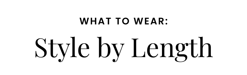 What to Wear. Shop by Length
