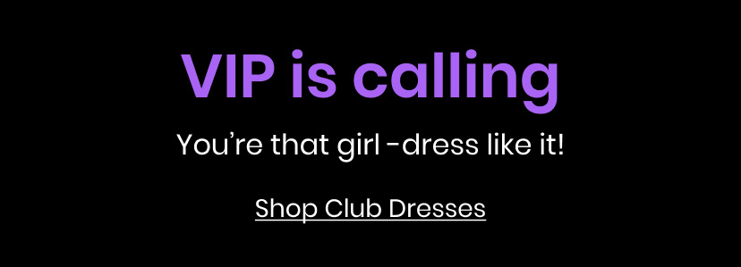 VIP is calling. You are that girl. Dress like it.