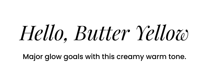 Hello, Butter Yellow. Major glow goals with this creamy warm tone.