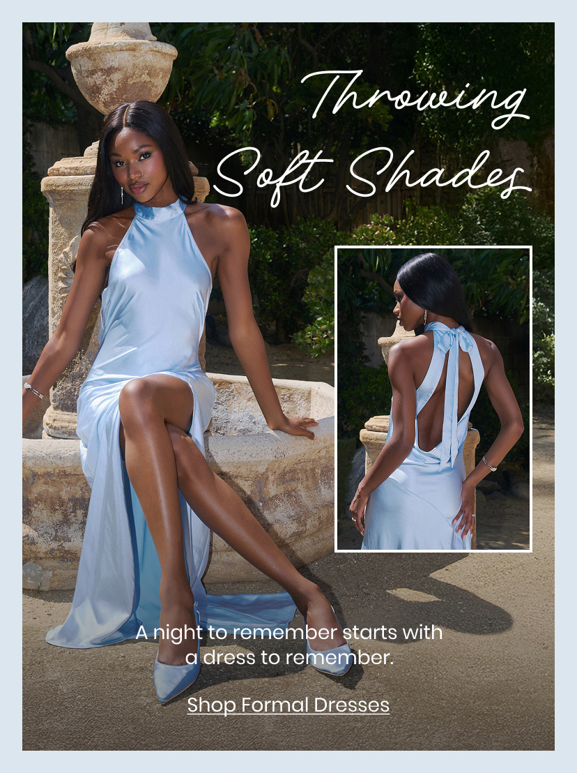 Throwing Soft Shades. A night to remember starts with a dress to remember. Shop Formal Dresses.
