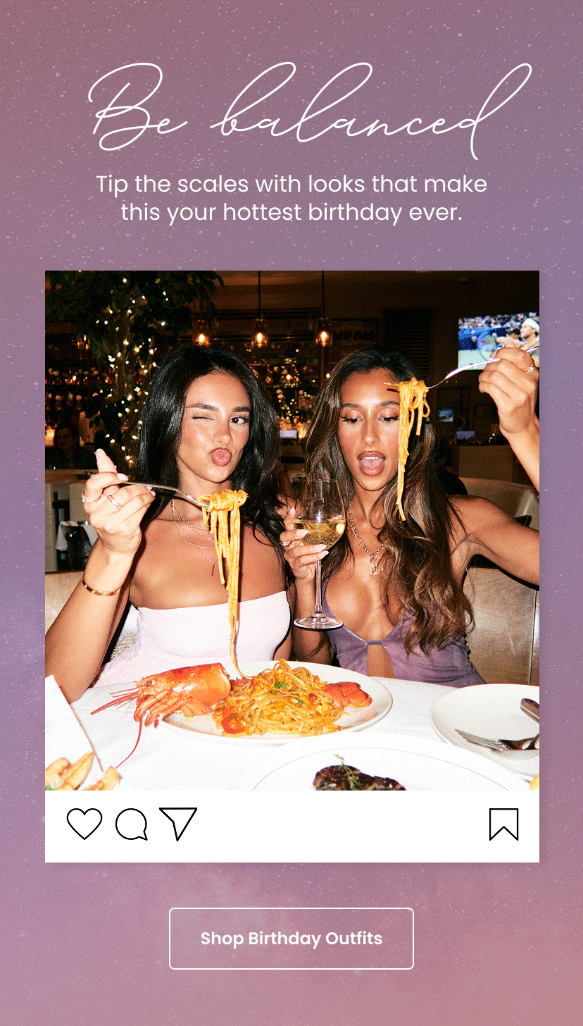 Be Balanced. Tip the scales with looks that make this your hottest birthday ever. Birthday Outfits