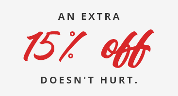 AN EXTRA 15% off DOESN'T HURT.