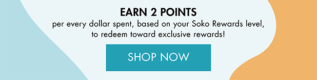 SHOP NOW TO EARN DOUBLE POINTS!