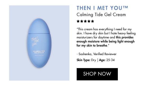 THEN I MET YOU Calming Tide Gel Cream