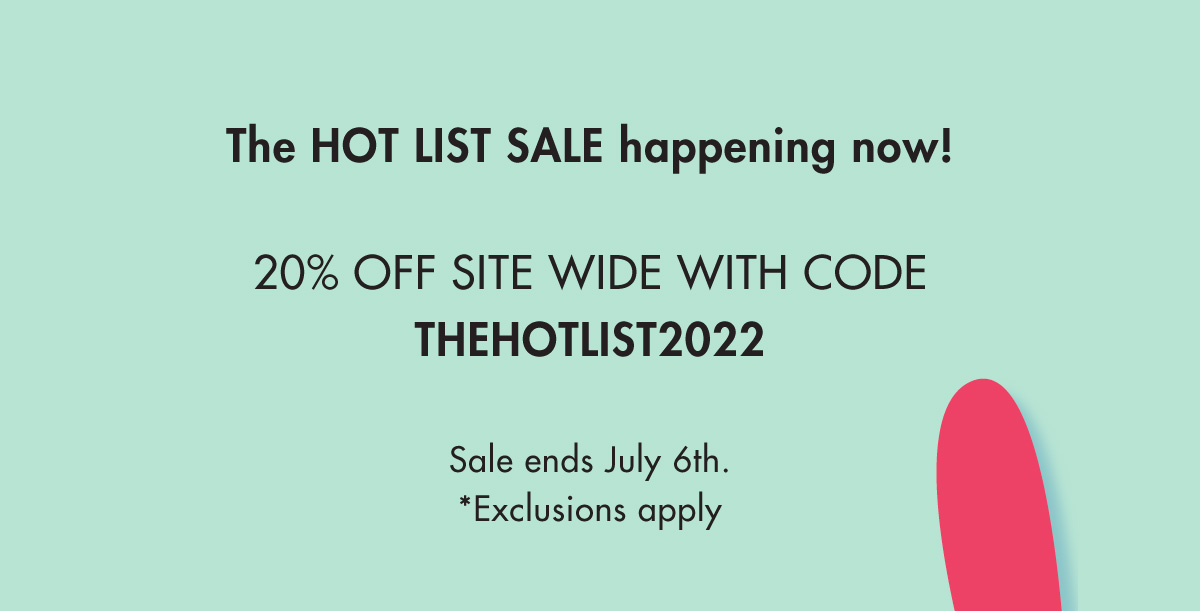 The HOT LIST SALE happening now! 20% off site wide with code THEHOTLIST2022