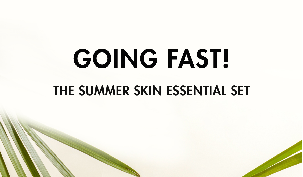 GOING FAST! THE SUMMER SKIN ESSENTIAL SET 