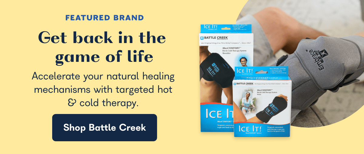 FEATURED BRAND Get back in the game of life Accelerate your natural healing mechanisms with targeted hot cold therapy. Shop Battle Creek e 0 