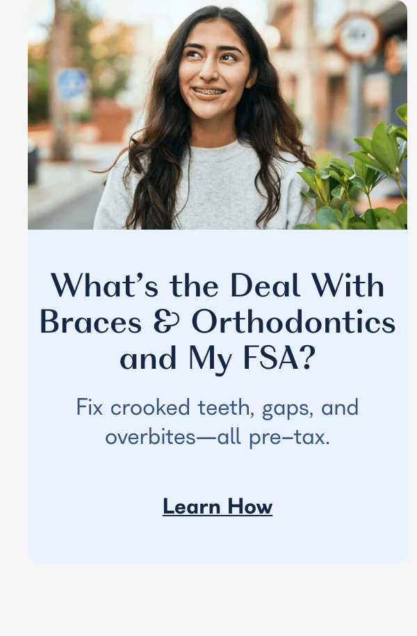 What’s the Deal With Braces & Orthodontics and My FSA?