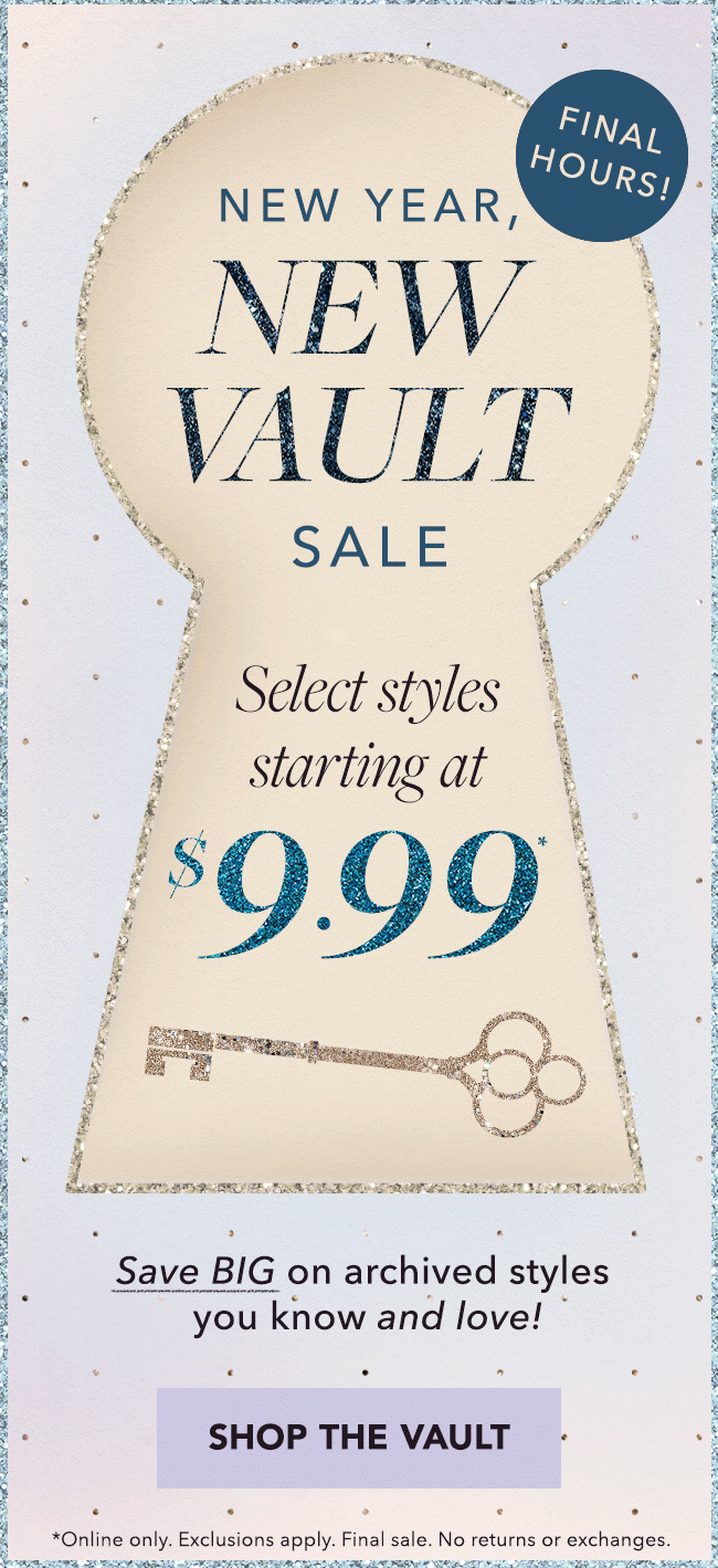 NEW YEAR, . NEW - i WAULT : MR SALE 7 3 1 ; * Select sbyles t - starting at : H i Sa eA RAMEE BS I ROTTS NLT Bo you know and love! SHOP THE VAULT 