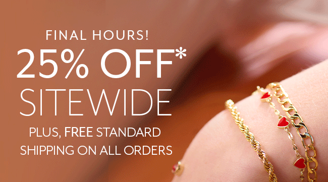 Final Hours For 25% Off Sitewide + Free Standard Shipping | Shop Now