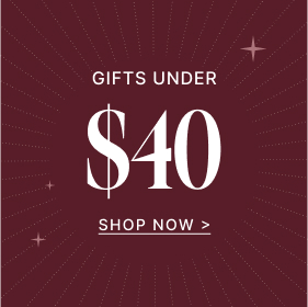 Gifts Under $40 | Shop Now