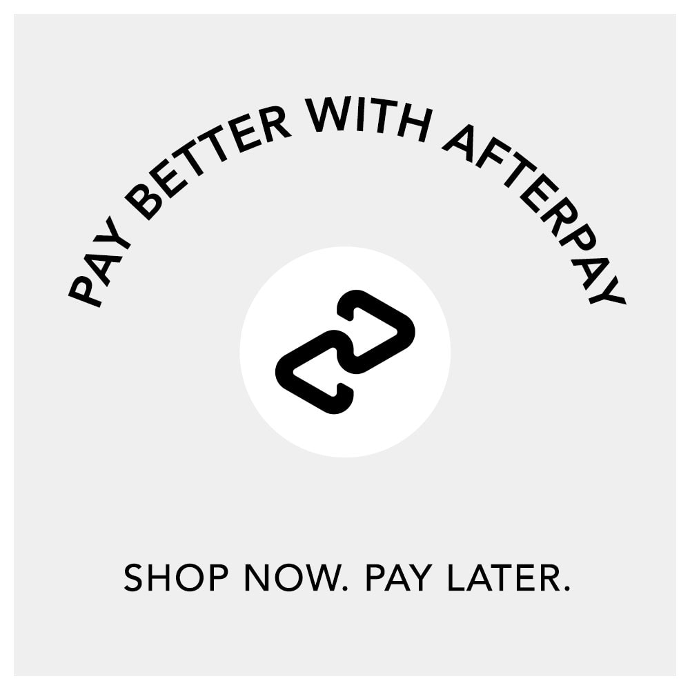 Shop Now, Pay Later with Afterpay SHOP NOW. PAY LATER. 