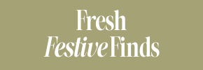 Fresh Festive Finds | Shop Now | Footer