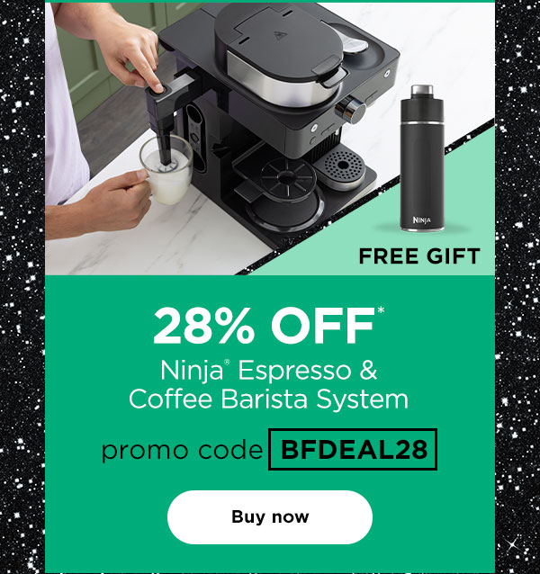 28% off* Ninja® Espresso & Coffee Barista System with promo code BFDEAL28. Free Gift: Ninja Thirsti™ 24oz. Travel Bottle