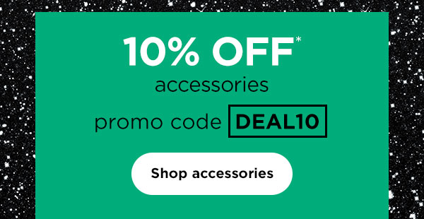 10% off* accessories with promo code DEAL10