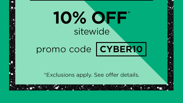 10% off* sitewide with promo code CYBER10