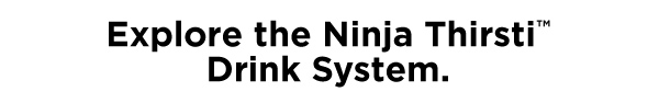 Explore the Ninja Thirsti™ Drink System