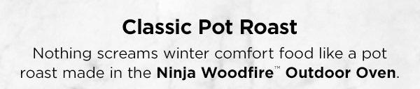 Nothing screams winter comfort food like a pot roast made in the Ninja Woodfire™ Outdoor Oven.