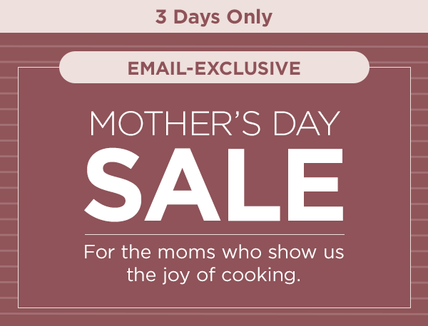 3 days only. Email-Exclusive Mother's Day Sale.