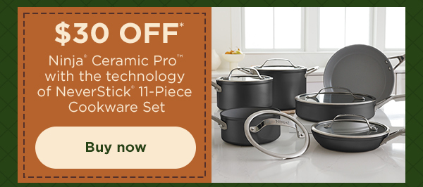 $30 off* Ninja® Ceramic Pro™ with the technology of NeverStick® 11-Piece Cookware Set