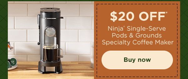 $20 off* Ninja® Single-Serve Pods & Grounds Specialty Coffee Maker