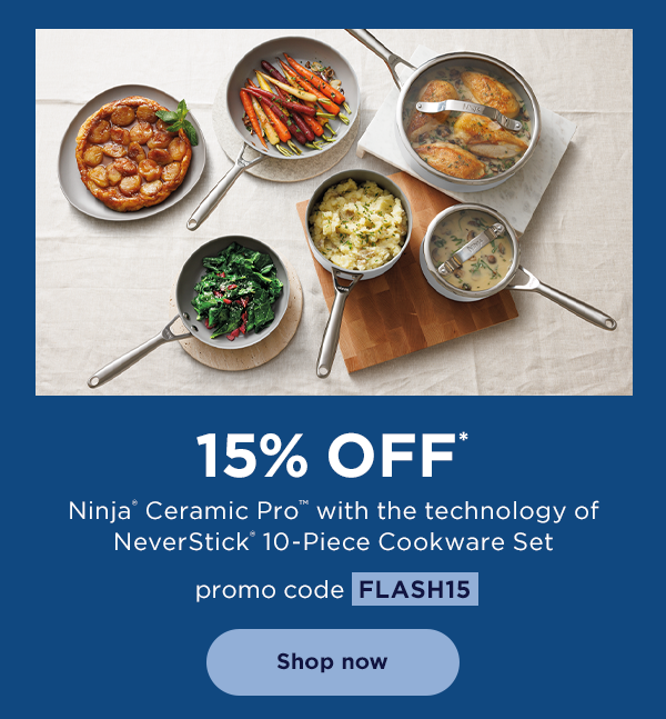 15% off* Ninja Ceramic Pro™ with the technology of NeverStick® 10-Piece Cookware Set. Use promo code FLASH15