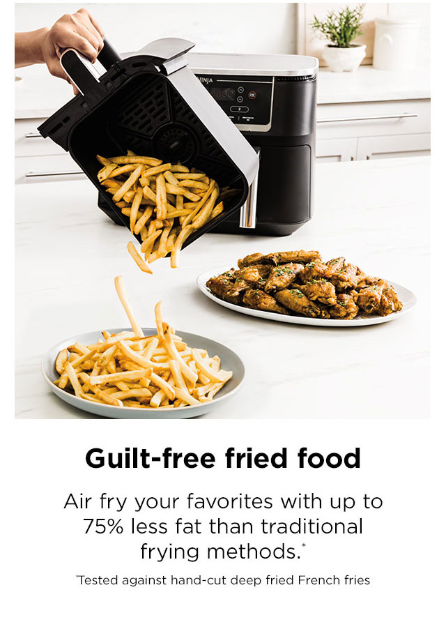 Guilt-free fried food: Air fry your favorites with up to 75% less fat than traditional frying methods.* *Tested against hand-cut deep fried French fries