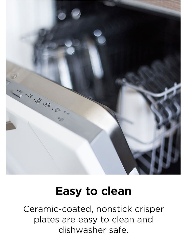 Easy to clean: Ceramic-coated, nonstick crisper plates are easy to clean and dishwasher safe.