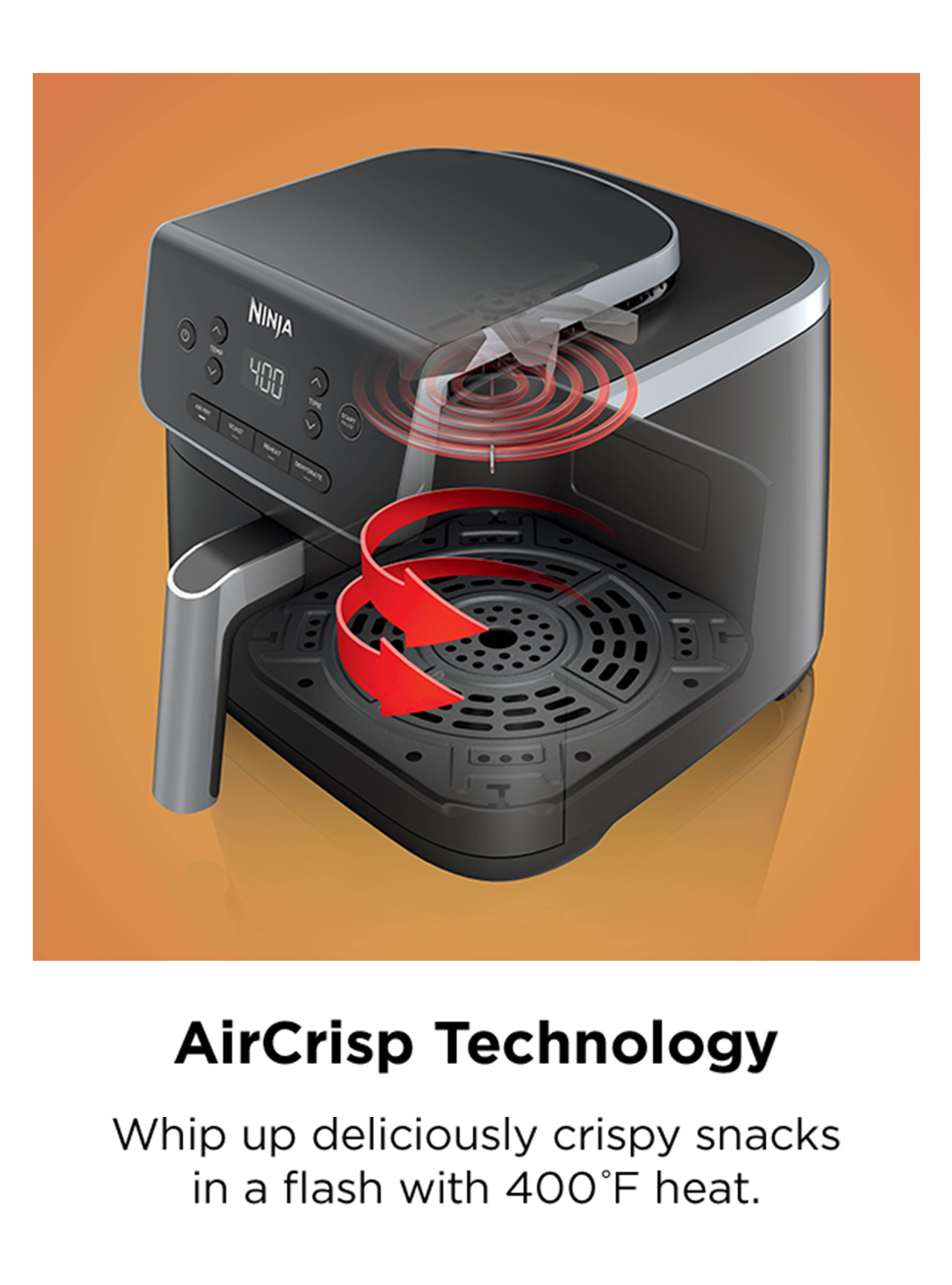 AirCrisp Technology--Whip up deliciously crispy snacks in a flash with 400°F heat.