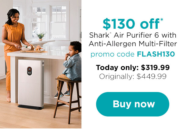  $130 off Shark Air Purifier 6 with Anti-Allergen Multi-Filter promo code FLASH130 Today only: $319.99 Originally: $449.99 
