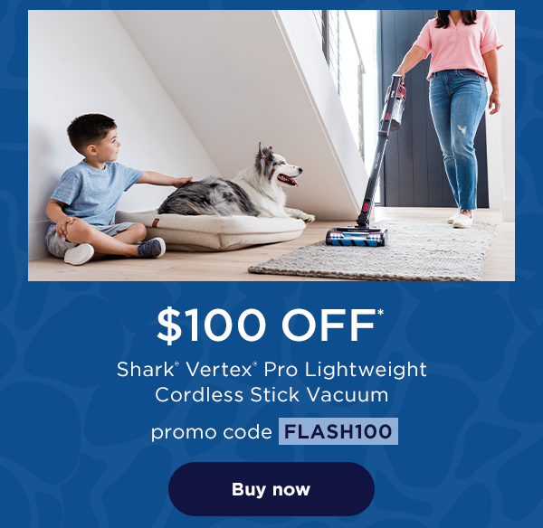 $100 off* Shark® Vertex® Pro Lightweight Cordless Stick Vacuum with promo code FLASH100