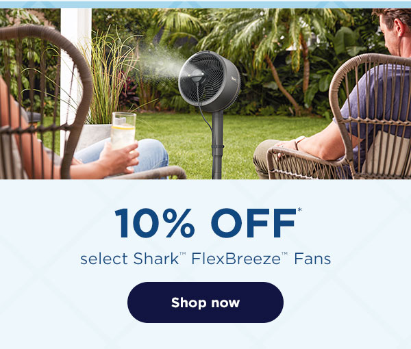 10% off* select Shark™ FlexBreeze™ Fans