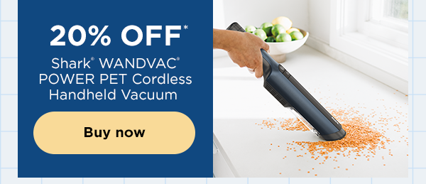 20% off* Shark® WANDVAC® POWER PET Cordless Handheld Vacuum