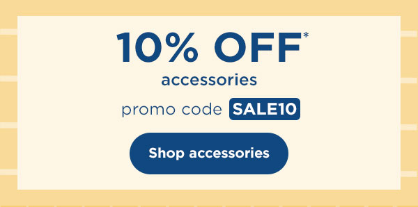 10% off* accessories with promo code SALE10