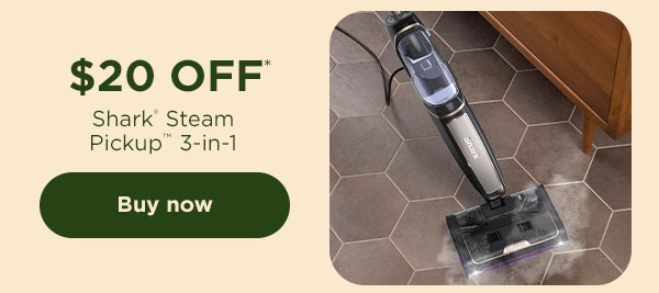 $20 off* Shark® Steam Pickup™ 3-in-1