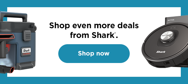 Shop even more deals from Shark®.