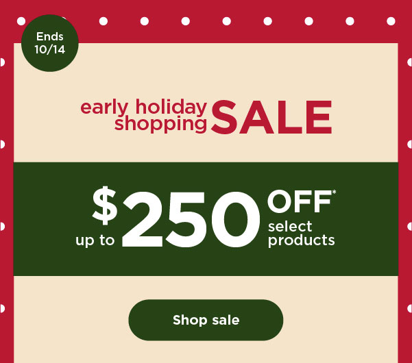 Early Holiday Shopping Sale--Up to $250 off select products