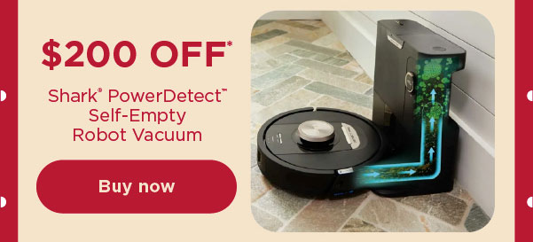 $200 off* Shark® PowerDetect™ Self-Empty Robot Vacuum