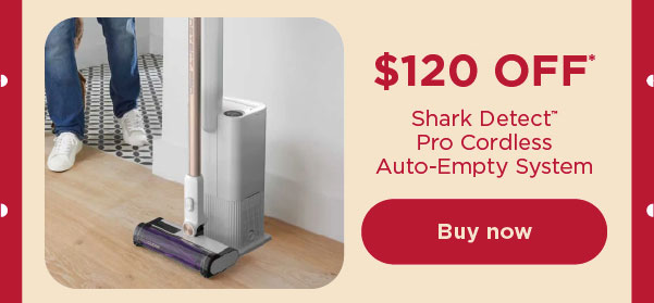 $120 off* Shark® Detect™ Pro Cordless Auto-Empty System