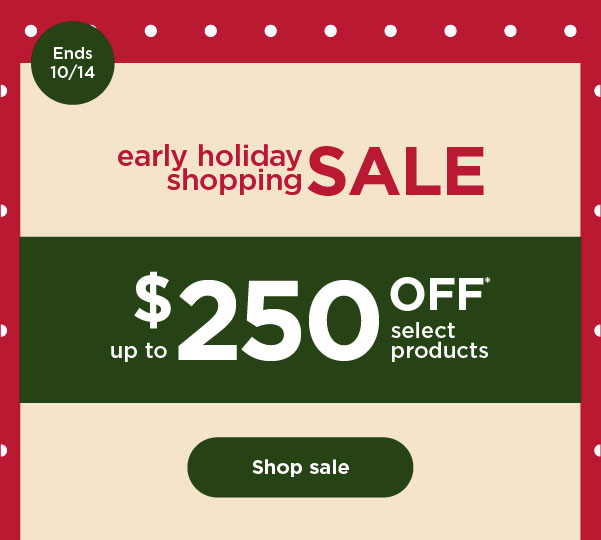 Early Holiday Shopping Sale--Up to $250 off select products