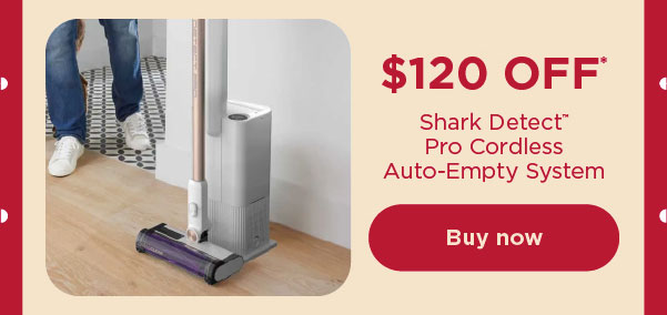 $120 off* Shark® Detect™ Pro Cordless Auto-Empty System