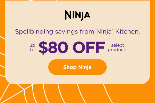 Spellbinding savings from Ninja® Kitchen. Up to $80 off select products.