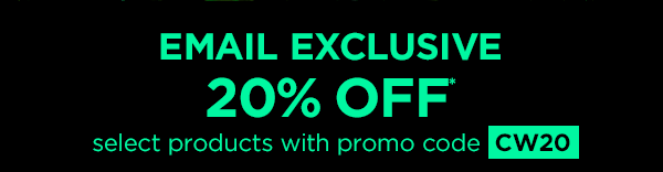 Email Exclusive--20% off* select products with promo code CW20