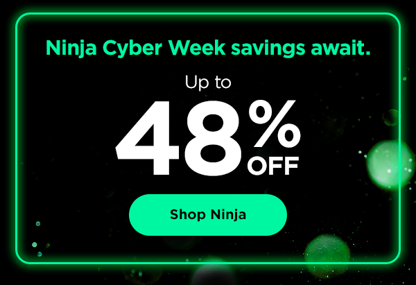 Ninja Cyber Week savings await--up to 48% off.