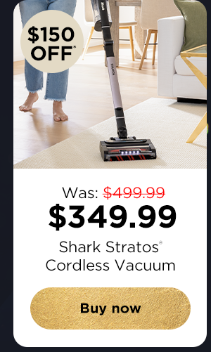 $150 off* Shark Stratos® Cordless Vacuum