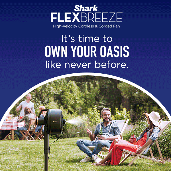 Shark FlexBreeze High-Velocity Cordless & Corded Fan - It's time to own your oasis like never before.