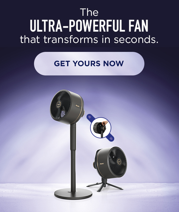 The ultra-powerful fan that transforms in seconds.