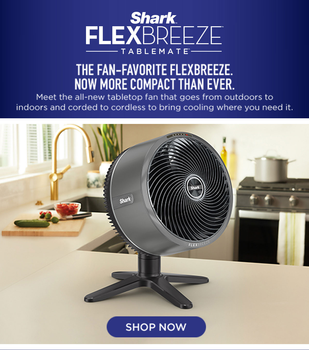 Shark FlexBreeze TableMate™--Meet the all-new tabletop fan that goes from indoors to outdoors and corded to cordless.