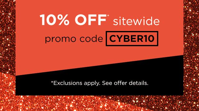 10% off* sitewide with promo code CYBER10. *Exclusions apply. See offer details.